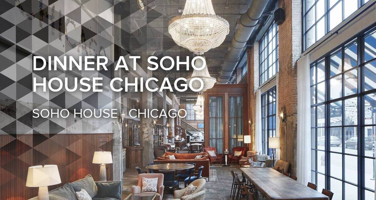 Dinner at Soho House Chicago