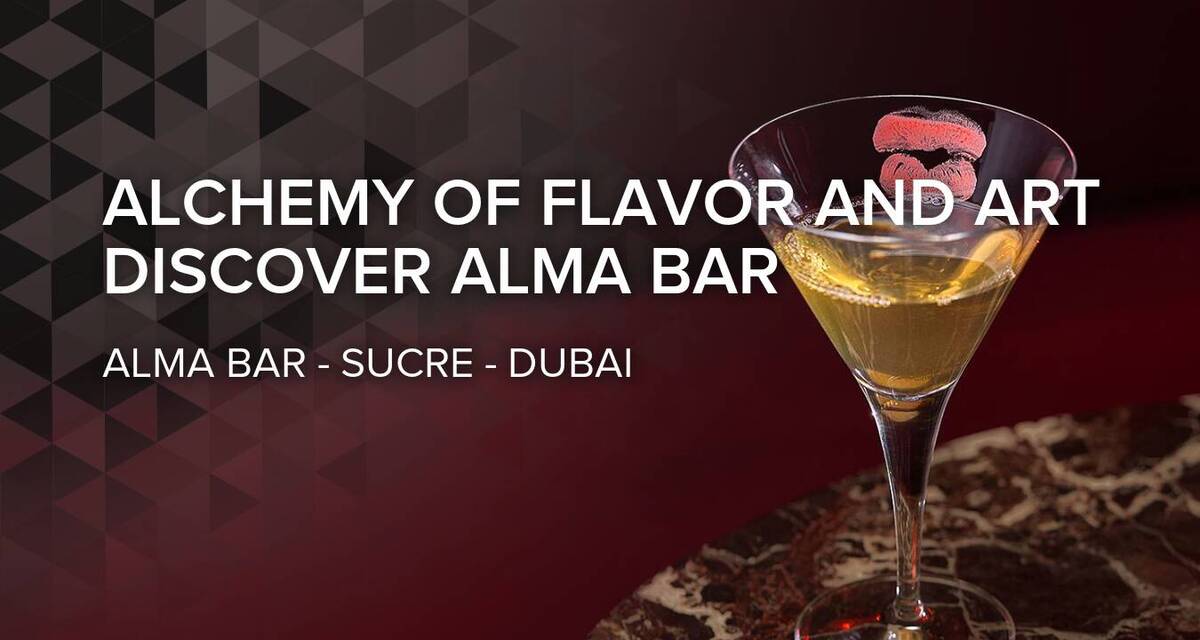 Alchemy of Flavor and Art: Discover Alma Bar, Sucre Dubai